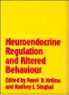 Neuroendocrine Regulation and Altered Behaviour Neuroendocrine Regulation and Altered Behaviour