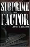 Subprime Factor by Jeffrey D. Schlaman