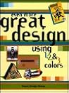 Even More Great Design Using 1,2 & 3 Colors: Using 1, 2, & 3 Colors