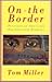 On the Border by Tom  Miller