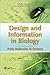 Design and Information in Biology: From Molecules to Systems (Design in Nature)