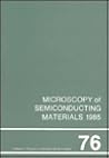 Microscopy of Semiconducting Materials 1985, Proceedings of the Royal Microscopical Society Conference held in St. Catherine's College, Oxford, 25-27 ... 1985 (Institute of Physics Conference Series)