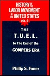 History of the Labor Movement in the United States, Vol. 9: The T.U.E.L. to the End of the Gompers Era (Paperback)