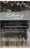The Echoing Years: An Anthology of Contemporary Poetry and Translation from Canada and Ireland The Echoing Years: An Anthology of Contemporary Poetry and Translation from Canada and Ireland