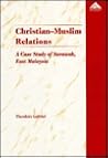 Christian-Muslim Relations: A Case Study of Sarawak, East Malaysia