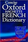 The Concise Oxford-Hachette French Dictionary by Valerie Grundy