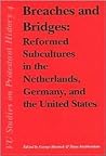 Breaches and Bridges: Reformed Subcultures in the Netherlands, Germany, and the United States (Vu Studies on Protestant History)