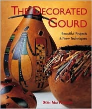 The Decorated Gourd: Beautiful Projects & New Techniques (Hardcover)