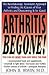 Arthritis Be Gone! by John B. Irwin