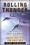 ROLLING THUNDER: Jet Combat From WW II to the Gulf War (Hardcover)