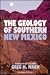 The Geology of Southern New Mexico: A Beginner's Guide : Including El Paso