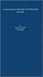 A Diplomatic History of Bulgaria: 1870-1886 (University of Illinois Studies in the Social Sciences. Vol. XVI)