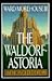 The Waldorf-Astoria: America's Gilded Dream