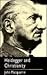 Heidegger and Christianity by John MacQuarrie
