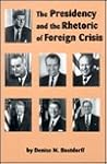 The Presidency and the Rhetoric of Foreign Crisis (Studies in Rhetoric/Communication) The Presidency and the Rhetoric of Foreign Crisis (Studies in Rhetoric/Communication)