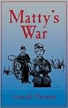 Matty's War by Carroll Thomas Matty's War by Carroll Thomas