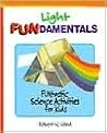 Light Fundamentals: Funtastic Science Activities for Kids (Fundamentals (Philadelphia, Pa.).)