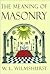 The Meaning of Masonry by W.L. Wilmshurst
