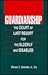 Guardianship: The Court of Last Resort for the Elderly and Disabled