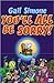 You'll All Be Sorry!