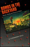 Bombs in the Backyard: Atomic Testing and American Politics (Nevada Studies in History & Political Science)
