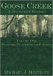 Goose Creek, A Definitive History: Planters, Politicians and Patriots (Paperback)