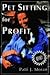 Pet Sitting for Profit: A C...