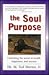 The Soul Purpose: Unlocking the Secret to Health, Happiness, & Success
