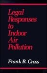 Legal Responses to Indoor Air Pollution Legal Responses to Indoor Air Pollution