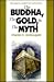 The Buddha, the gold, and the myth by Charles C. McDougald