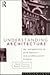 Understanding Architecture:...