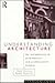 Understanding Architecture: An Introduction to Architecture and Architectural History