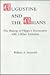 Augustine and the Arians: The Bishop of Hippo's Encounters With Ulfilan Arianism