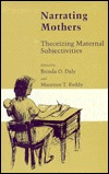 Narrating Mothers: Theorizing Maternal Subjectivities (Paperback)