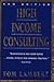 High Income Consulting: How to Build and Market Your Professional Practice