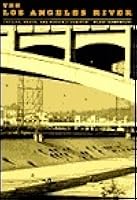 The Los Angeles River: Its Life, Death, and Possible Rebirth