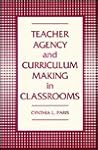 Teacher Agency and Curriculum Making in Classrooms