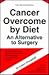 Cancer Overcome by Diet: An Alternative to Surgery