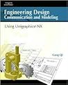 Engineering Design Communication and Modeling Using Unigraphics NX