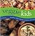 Veggie Kids: Healthy, Tasty Dishes Children Will Love