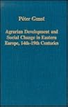 Agrarian Development and Social Change in Eastern Europe, 14th-19th Centuries (Variorum Collected Studies)