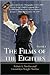 The Films of the Eighties: A Complete, Qualitative Filmography to Over 3400 Feature-Length English Language Films, Theatrical and Video-Only, Released Between January 1, 1980, a