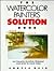 The Watercolor Painter's Solution Book by Angela Gair