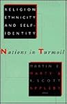Religion, Ethnicity, and Self-Identity: Nations in Turmoil Religion, Ethnicity, and Self-Identity: Nations in Turmoil