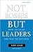 Not Bosses But Leaders: How...