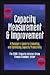 Capacity Measurement & Improvement: A Manager's Guide to Evaluating and Optimizing Capacity Productivity