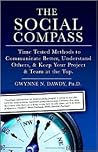 The Social Compass: Time Tested Methods to Communicate Better, Understand Others, Resolve Conflict & Keep Your Project and Team at the Top The Social Compass: Time Tested Methods to Communicate Better, Understand Others, Resolve Conflict & Keep Your Project and Team at the Top