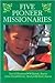 Five Pioneer Missionaries by John D. Legg Five Pioneer Missionaries by John D. Legg