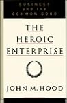 HEROIC ENTERPRISE: Business and the Common Good