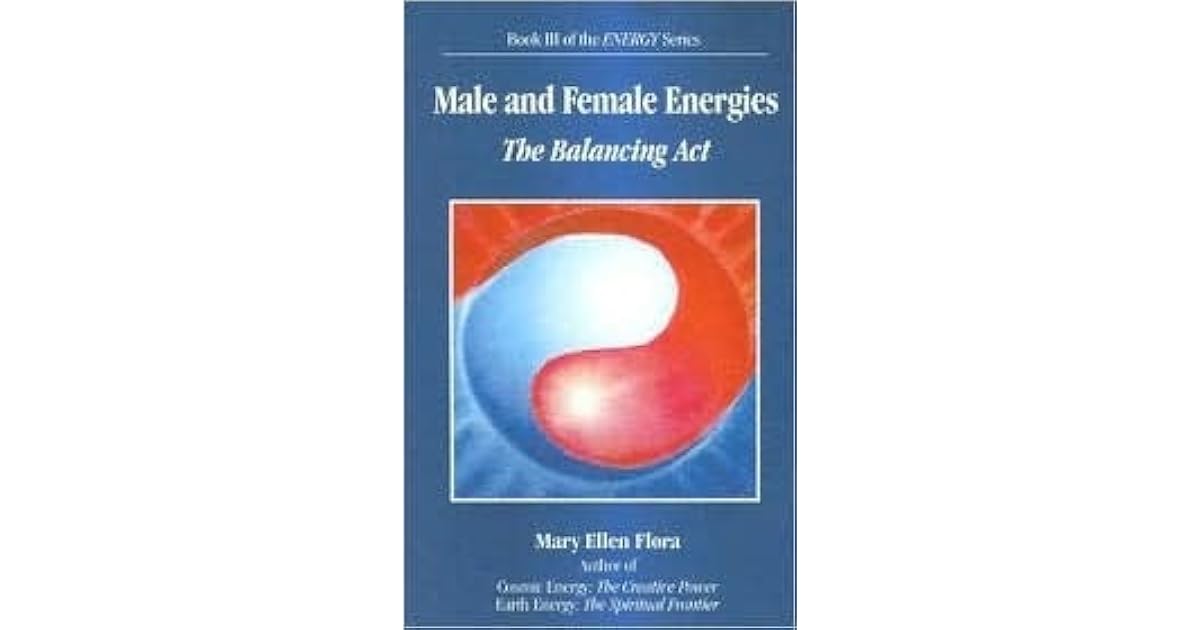 Male and Female Energies The Balancing Act by Mary Ellen Flora